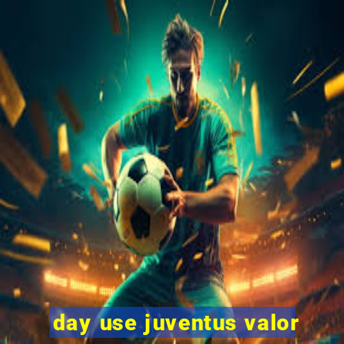 day use juventus valor